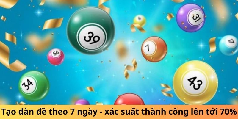 Tạo dàn đề theo 7 ngày - xác suất thành công lên tới 70%