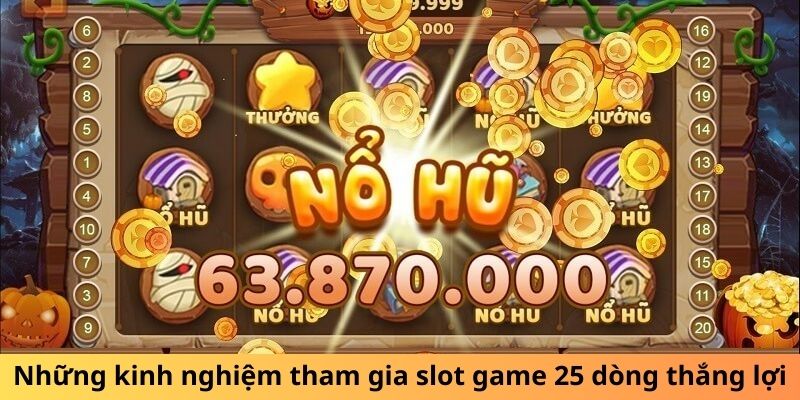 Những kinh nghiệm tham gia slot game 25 dòng thắng lợi