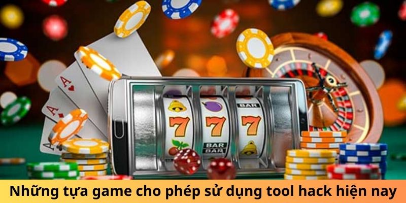 Những tựa game cho phép sử dụng tool hack hiện nay