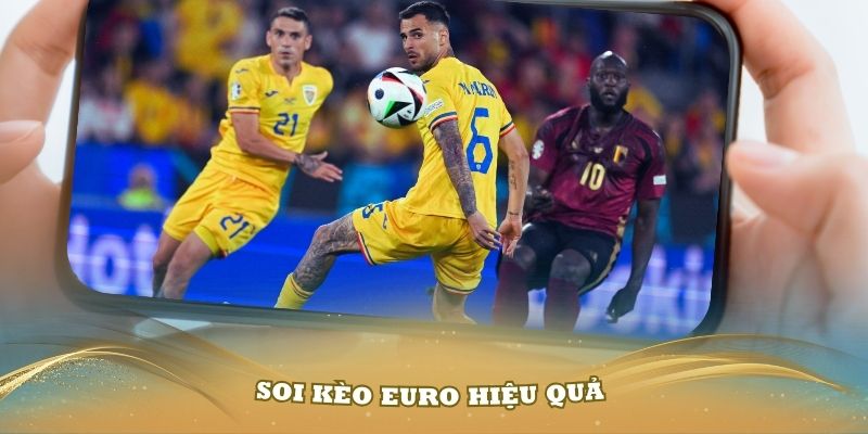 Cách để soi kèo Euro hiệu quả mà bạn nên nắm vững