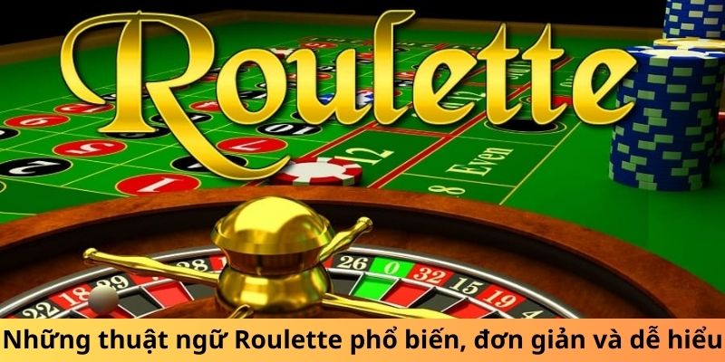 Những thuật ngữ Roulette phổ biến, đơn giản và dễ hiểu