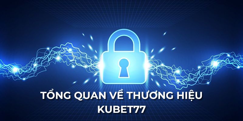 Tổng quan về thương hiệu Kubet77